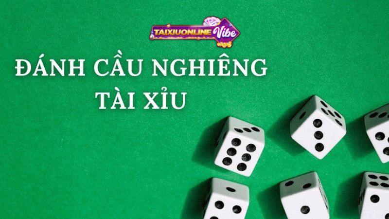 Thông tin về cách đánh cầu nghiêng trong tài xỉu