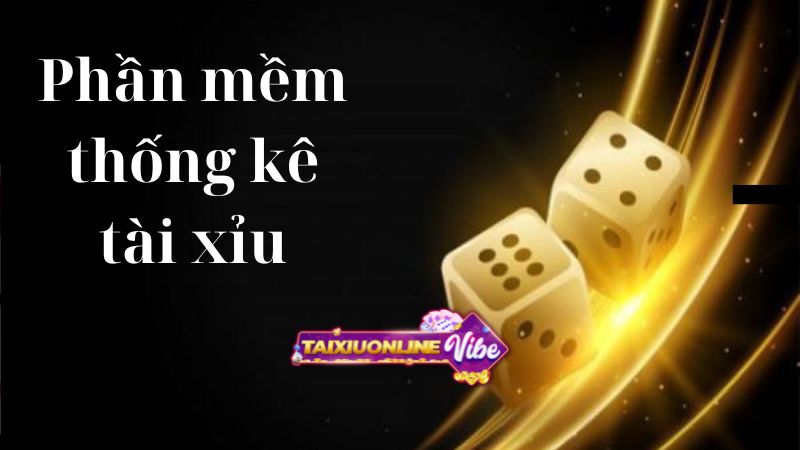 Các phần mềm thống kê tài xỉu