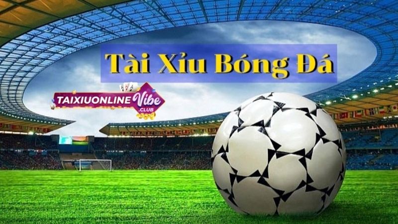  kèo Tài xỉu bóng đá